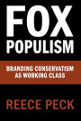 Fox Populism: Branding Conservatism as Working Class