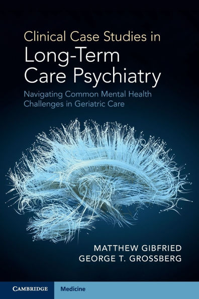 Clinical Case Studies Long-Term Care Psychiatry: Navigating Common Mental Health Challenges Geriatric