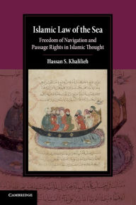 Title: Islamic Law of the Sea: Freedom of Navigation and Passage Rights in Islamic Thought, Author: Hassan S. Khalilieh