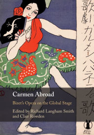 Title: Carmen Abroad: Bizet's Opera on the Global Stage, Author: Richard Langham Smith