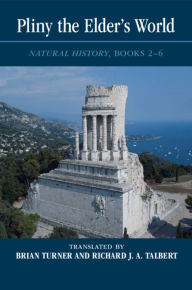Text books download Pliny the Elder's World: Natural History, Books 2-6 by Brian Turner, Richard J. A. Talbert 9781108723220 English version
