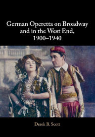 Title: German Operetta on Broadway and in the West End, 1900-1940, Author: Derek B. Scott