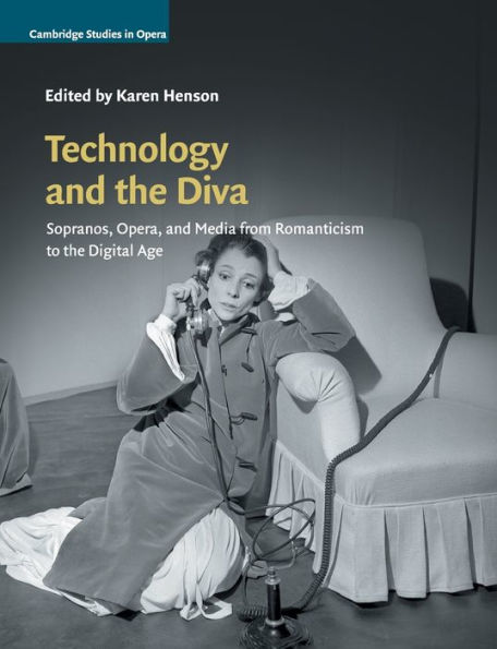 Technology and the Diva: Sopranos, Opera, and Media from Romanticism to the Digital Age