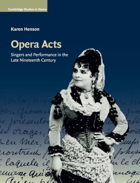 Opera Acts: Singers and Performance the Late Nineteenth Century
