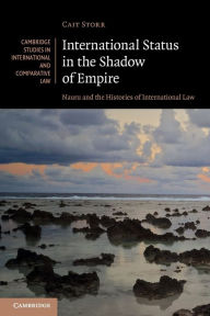 Title: International Status in the Shadow of Empire: Nauru and the Histories of International Law, Author: Cait Storr