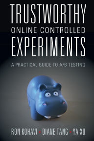 Title: Trustworthy Online Controlled Experiments: A Practical Guide to A/B Testing, Author: Ron Kohavi