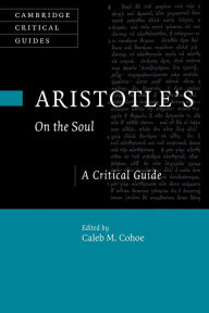 Title: Aristotle's On the Soul: A Critical Guide, Author: Caleb Cohoe