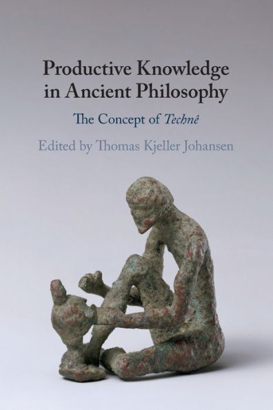 Productive Knowledge in Ancient Philosophy: The Concept of Technï¿½