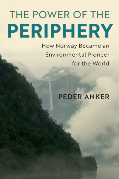 the Power of Periphery: How Norway Became an Environmental Pioneer for World