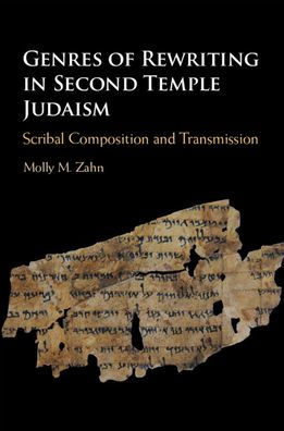 Genres of Rewriting Second Temple Judaism: Scribal Composition and Transmission