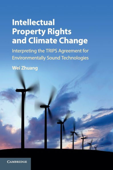 Intellectual Property Rights and Climate Change: Interpreting the TRIPS Agreement for Environmentally Sound Technologies