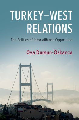 Turkey-West Relations: The Politics of Intra-alliance Opposition