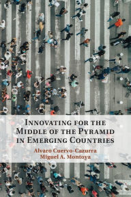 Title: Innovating for the Middle of the Pyramid in Emerging Countries, Author: Alvaro Cuervo-Cazurra