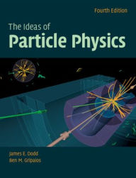Title: The Ideas of Particle Physics / Edition 4, Author: James E. Dodd