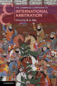 Title: The Cambridge Companion to International Arbitration, Author: C. L. Lim