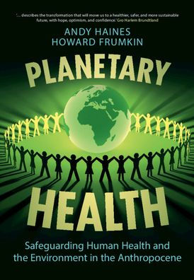 Planetary Health: Safeguarding Human Health and the Environment Anthropocene