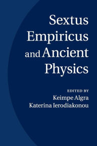 Title: Sextus Empiricus and Ancient Physics, Author: Keimpe Algra