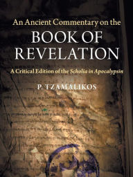 Title: An Ancient Commentary on the Book of Revelation: A Critical Edition of the Scholia in Apocalypsin, Author: Cambridge University Press