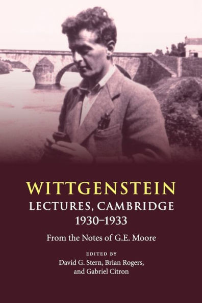 Wittgenstein: Lectures, Cambridge 1930-1933: From the Notes of G. E. Moore