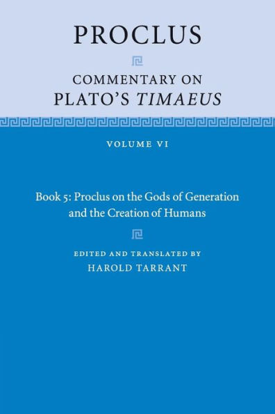 Proclus: Commentary on Plato's Timaeus: Volume 6, Book 5: Proclus the Gods of Generation and Creation Humans