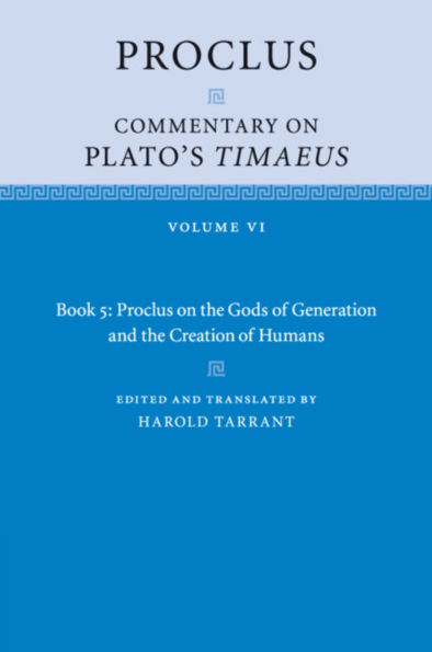 Proclus: Commentary on Plato's Timaeus: Volume 6, Book 5: Proclus the Gods of Generation and Creation Humans