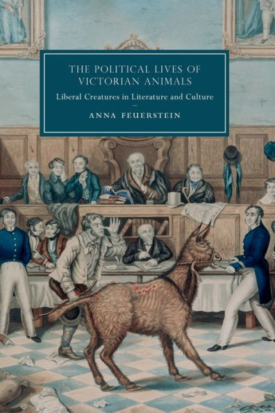 The Political Lives of Victorian Animals: Liberal Creatures Literature and Culture