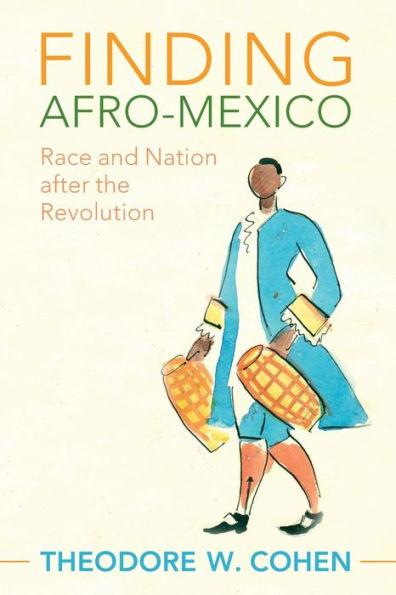 Finding Afro-Mexico: Race and Nation after the Revolution