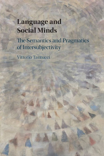 Language and Social Minds: The Semantics Pragmatics of Intersubjectivity