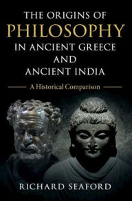 Title: The Origins of Philosophy in Ancient Greece and Ancient India: A Historical Comparison, Author: Richard Seaford