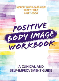 Ebook rapidshare free download Positive Body Image Workbook: A Clinical and Self-Improvement Guide by Nichole Wood-Barcalow, Tracy Tylka, Casey Judge DJVU iBook MOBI