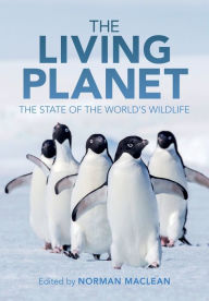 Title: The Living Planet: The State of the World's Wildlife, Author: Norman Maclean