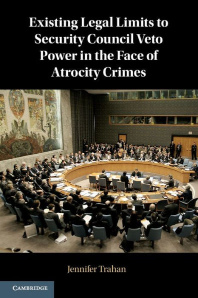 Existing Legal Limits to Security Council Veto Power in the Face of Atrocity Crimes