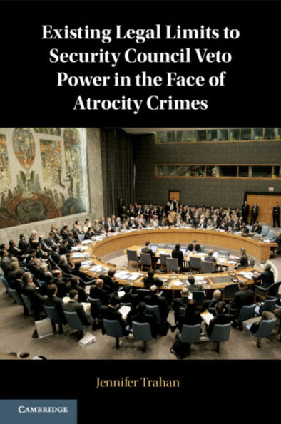 Existing Legal Limits to Security Council Veto Power the Face of Atrocity Crimes