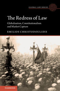 Title: The Redress of Law: Globalisation, Constitutionalism and Market Capture, Author: Emilios Christodoulidis