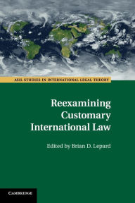 Title: Reexamining Customary International Law, Author: Brian D. Lepard