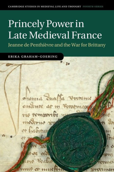 Princely Power Late Medieval France: Jeanne de Penthièvre and the War for Brittany