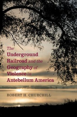 the Underground Railroad and Geography of Violence Antebellum America