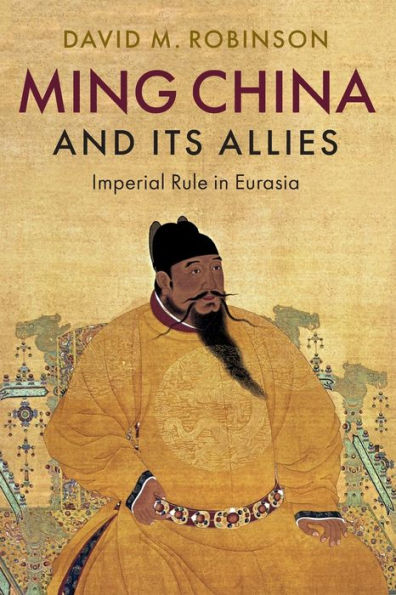 Ming China and its Allies: Imperial Rule Eurasia