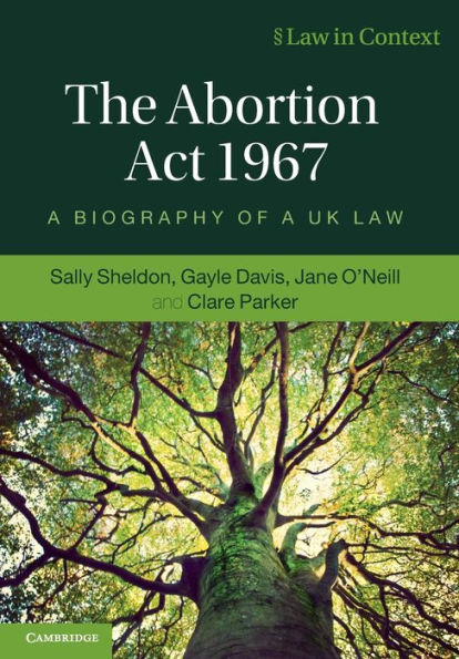 The Abortion Act 1967: a Biography of UK Law