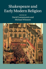 Title: Shakespeare and Early Modern Religion, Author: David Loewenstein