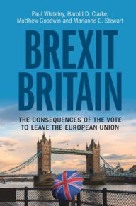 Title: Brexit Britain: The Consequences of the Vote to Leave the European Union, Author: Paul Whiteley