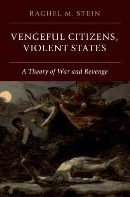 Vengeful Citizens, Violent States: A Theory of War and Revenge