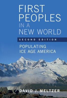 First Peoples a New World: Populating Ice Age America