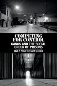 Title: Competing for Control: Gangs and the Social Order of Prisons, Author: David C. Pyrooz