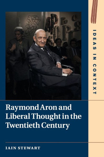 Raymond Aron and Liberal Thought the Twentieth Century