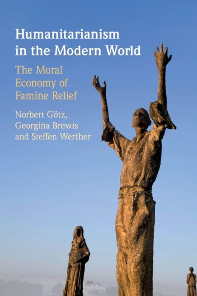 Humanitarianism The Modern World: Moral Economy of Famine Relief