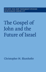 Title: The Gospel of John and the Future of Israel, Author: Christopher M. Blumhofer