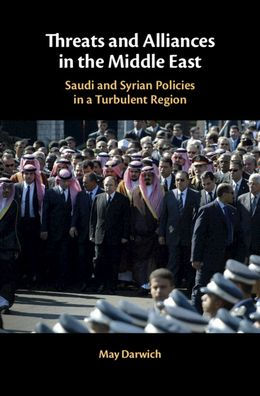 Threats and Alliances in the Middle East: Saudi and Syrian Policies in a Turbulent Region