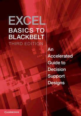 Excel Basics to Blackbelt: An Accelerated Guide Decision Support Designs