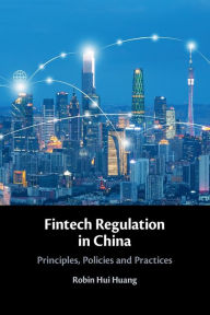 Title: Fintech Regulation in China: Principles, Policies and Practices, Author: Robin Hui Huang